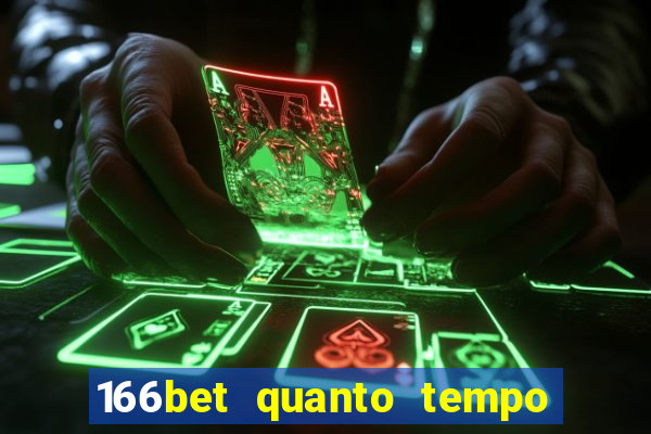 166bet quanto tempo demora para cair na conta